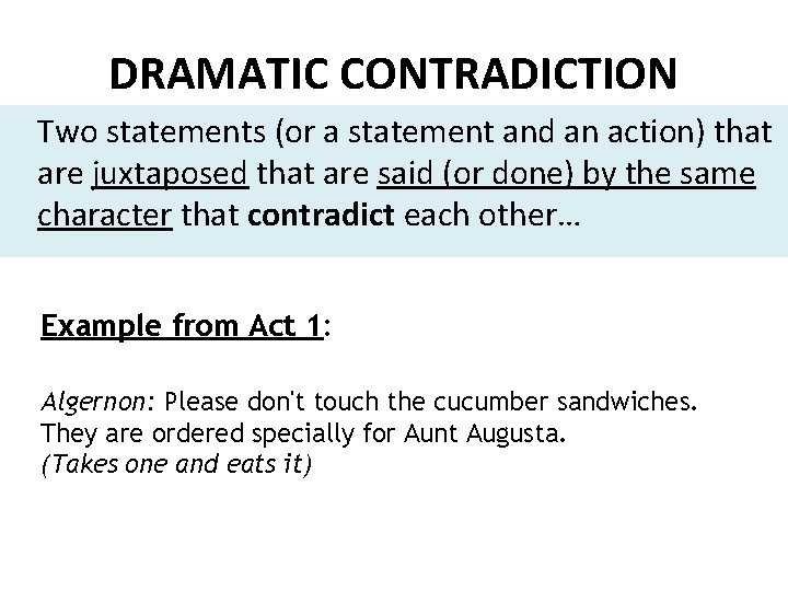 DRAMATIC CONTRADICTION Two statements (or a statement and an action) that are juxtaposed that