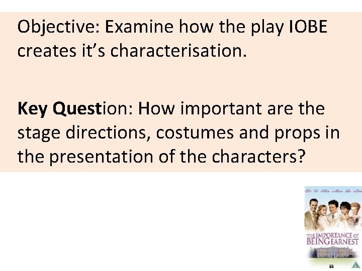 Objective: Examine how the play IOBE creates it’s characterisation. Key Question: How important are