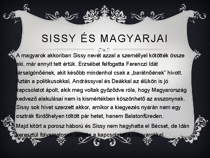 SISSY ÉS MAGYARJAI A magyarok akkoriban Sissy nevét azzal a személlyel kötötték össze aki,