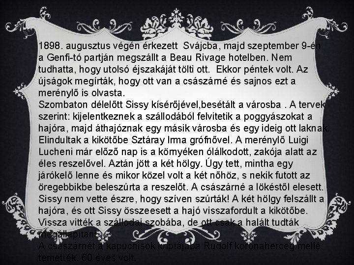 1898. augusztus végén érkezett Svájcba, majd szeptember 9 -én a Genfi-tó partján megszállt a