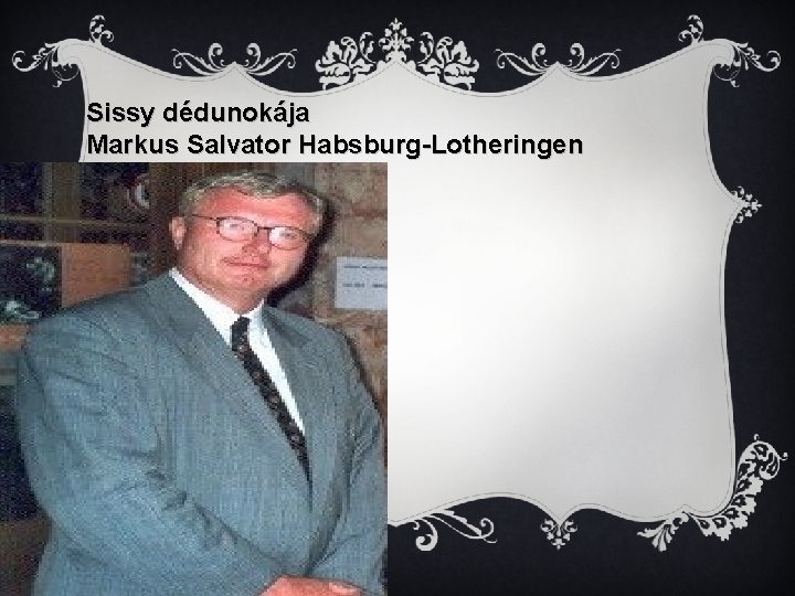 Sissy dédunokája Markus Salvator Habsburg-Lotheringen 