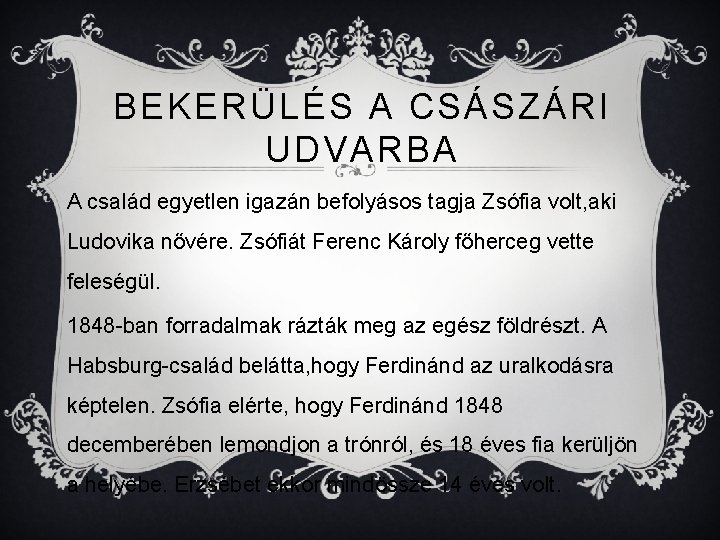 BEKERÜLÉS A CSÁSZÁRI UDVARBA A család egyetlen igazán befolyásos tagja Zsófia volt, aki Ludovika