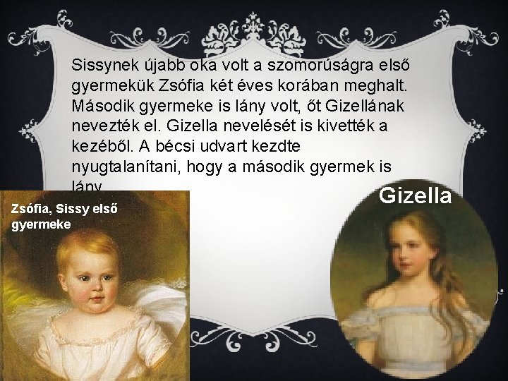 Sissynek újabb oka volt a szomorúságra első gyermekük Zsófia két éves korában meghalt. Második