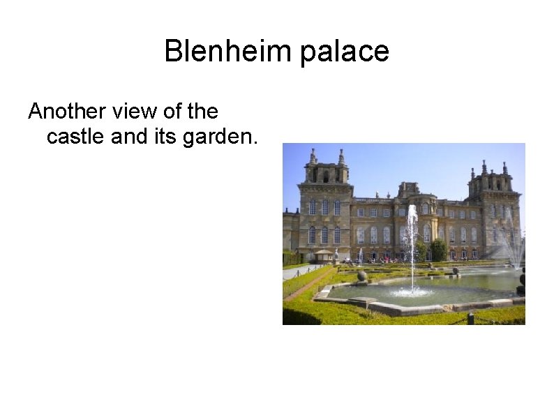 Blenheim palace Another view of the castle and its garden. Blenheim palace Another view of the castle and its garden.
