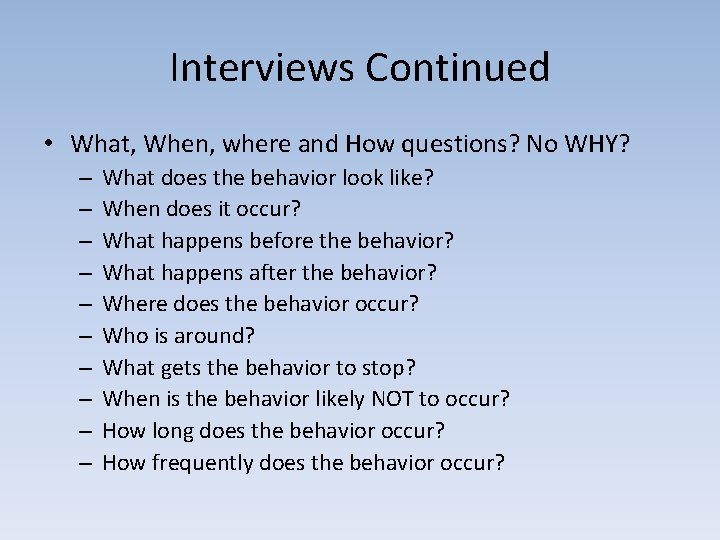Interviews Continued • What, When, where and How questions? No WHY? – – –