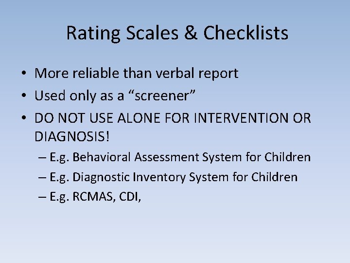 Rating Scales & Checklists • More reliable than verbal report • Used only as