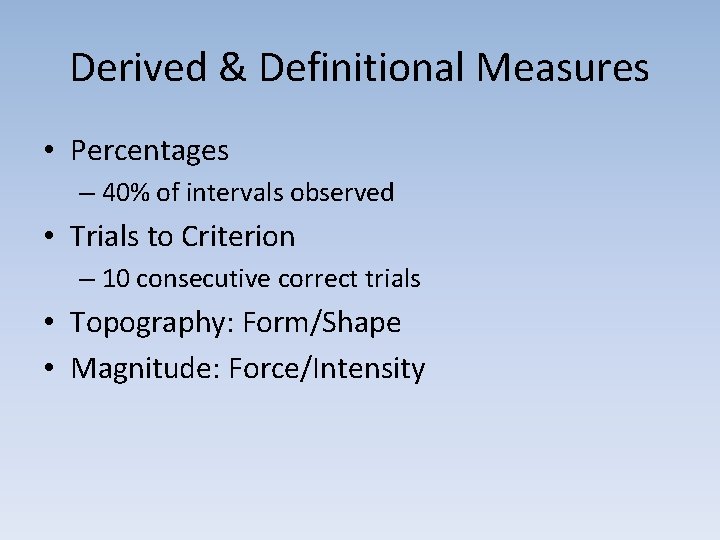 Derived & Definitional Measures • Percentages – 40% of intervals observed • Trials to