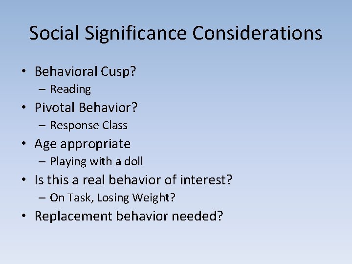 Social Significance Considerations • Behavioral Cusp? – Reading • Pivotal Behavior? – Response Class