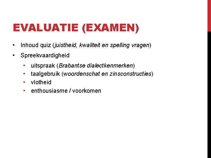 EVALUATIE (EXAMEN) • Inhoud quiz (juistheid, kwaliteit en spelling vragen) • Spreekvaardigheid • •