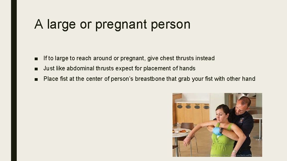 A large or pregnant person ■ If to large to reach around or pregnant,