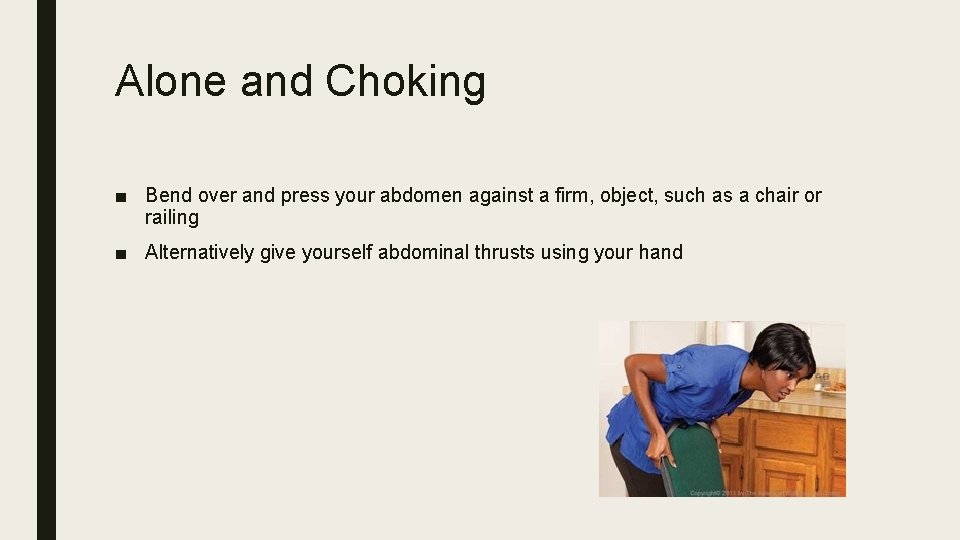 Alone and Choking ■ Bend over and press your abdomen against a firm, object,