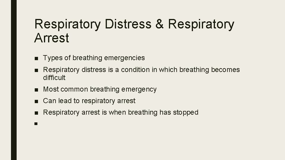 Respiratory Distress & Respiratory Arrest ■ Types of breathing emergencies ■ Respiratory distress is