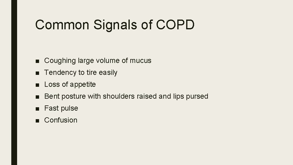 Common Signals of COPD ■ Coughing large volume of mucus ■ Tendency to tire