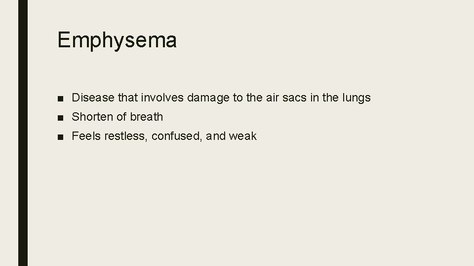 Emphysema ■ Disease that involves damage to the air sacs in the lungs ■