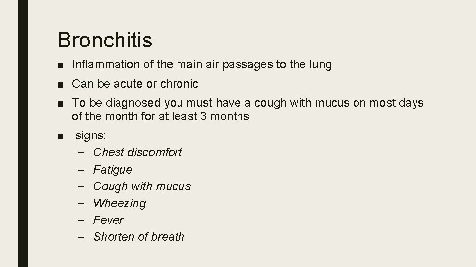 Bronchitis ■ Inflammation of the main air passages to the lung ■ Can be