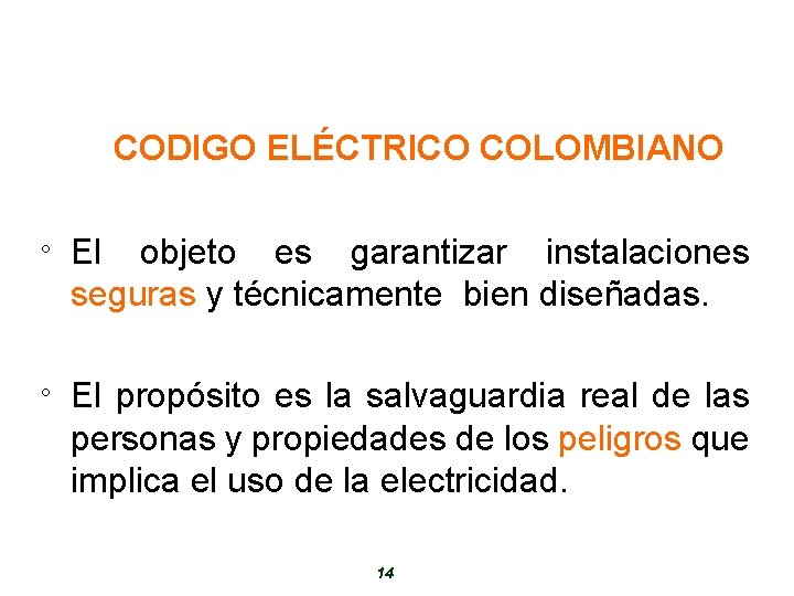 CODIGO ELÉCTRICO COLOMBIANO ° El objeto es garantizar instalaciones seguras y técnicamente bien diseñadas.