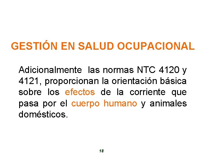 GESTIÓN EN SALUD OCUPACIONAL Adicionalmente las normas NTC 4120 y 4121, proporcionan la orientación