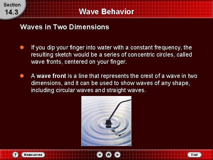 Section 14. 3 Wave Behavior Waves in Two Dimensions If you dip your finger