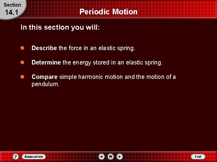 Section 14. 1 Periodic Motion In this section you will: Describe the force in