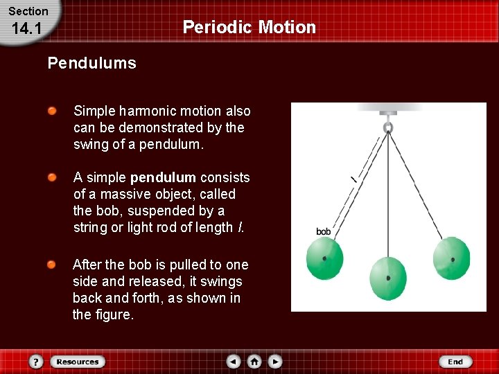 Section Periodic Motion 14. 1 Pendulums Simple harmonic motion also can be demonstrated by
