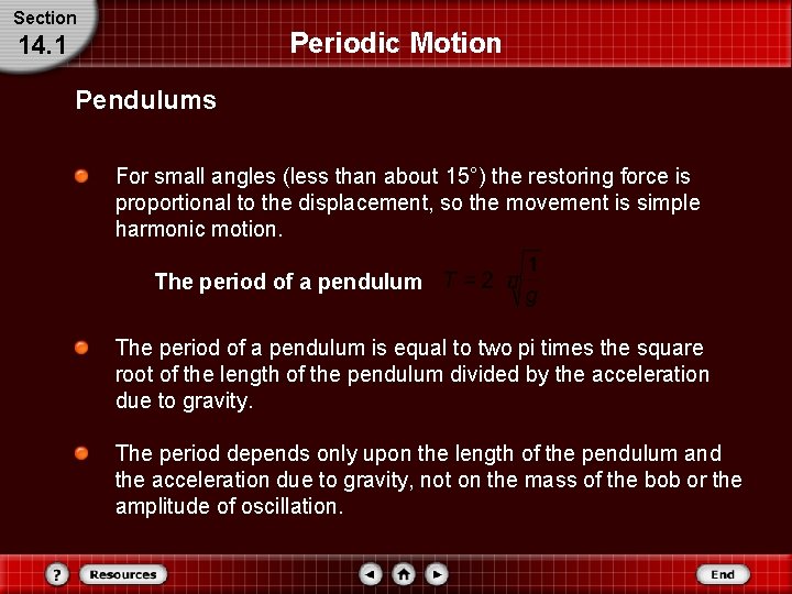 Section Periodic Motion 14. 1 Pendulums For small angles (less than about 15°) the
