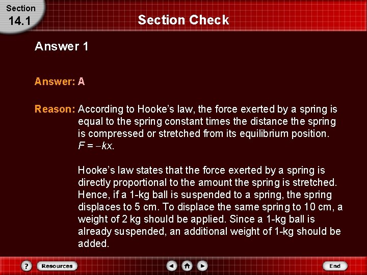 Section Check 14. 1 Answer: A Reason: According to Hooke’s law, the force exerted