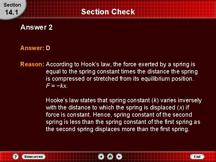 Section Check 14. 1 Answer 2 Answer: D Reason: According to Hook’s law, the