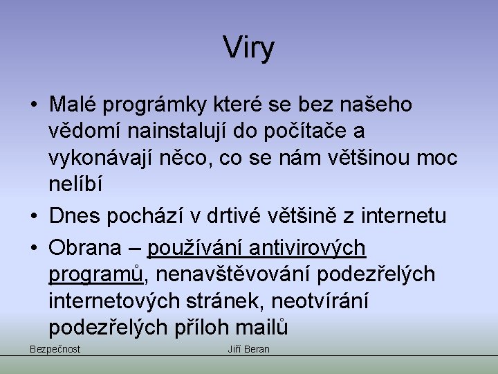 Viry • Malé prográmky které se bez našeho vědomí nainstalují do počítače a vykonávají