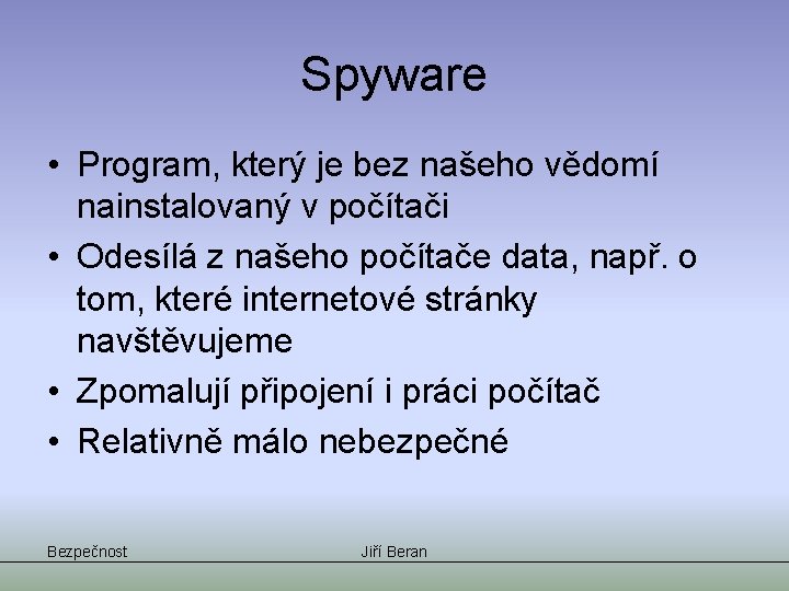 Spyware • Program, který je bez našeho vědomí nainstalovaný v počítači • Odesílá z