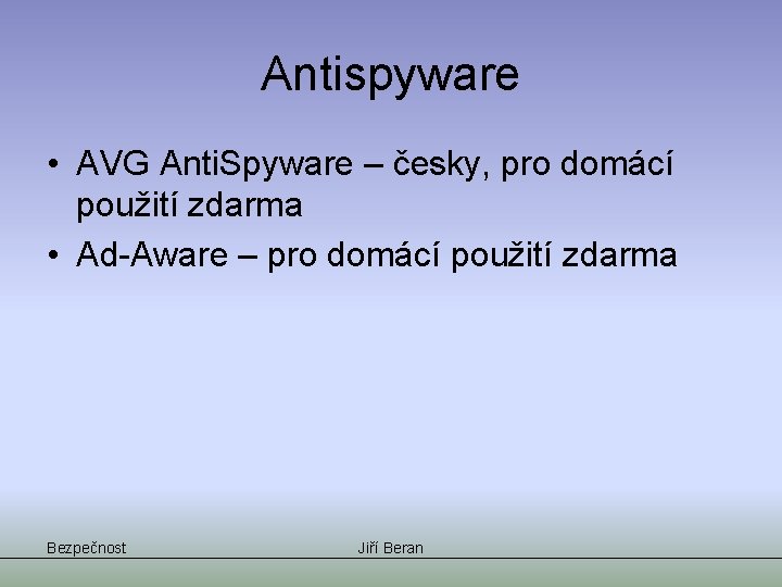 Antispyware • AVG Anti. Spyware – česky, pro domácí použití zdarma • Ad-Aware –