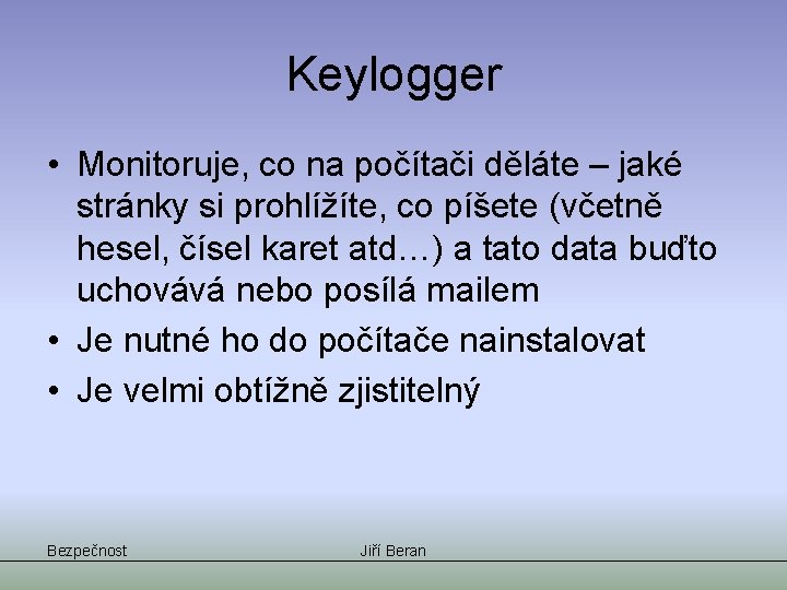 Keylogger • Monitoruje, co na počítači děláte – jaké stránky si prohlížíte, co píšete