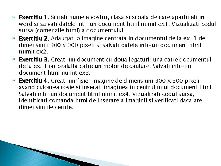  Exercitiu 1. Scrieti numele vostru, clasa si scoala de care apartineti in word
