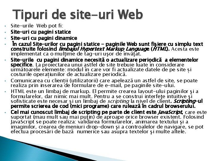  • • Tipuri de site-uri Web Site-urile Web pot fi: Site-uri cu pagini