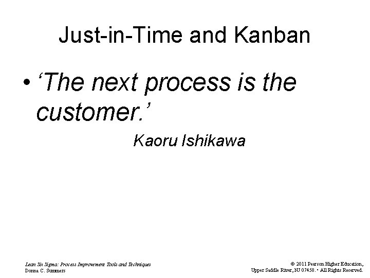 Just-in-Time and Kanban • ‘The next process is the customer. ’ Kaoru Ishikawa Lean