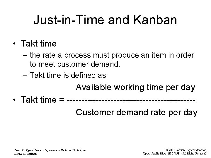 Just-in-Time and Kanban • Takt time – the rate a process must produce an