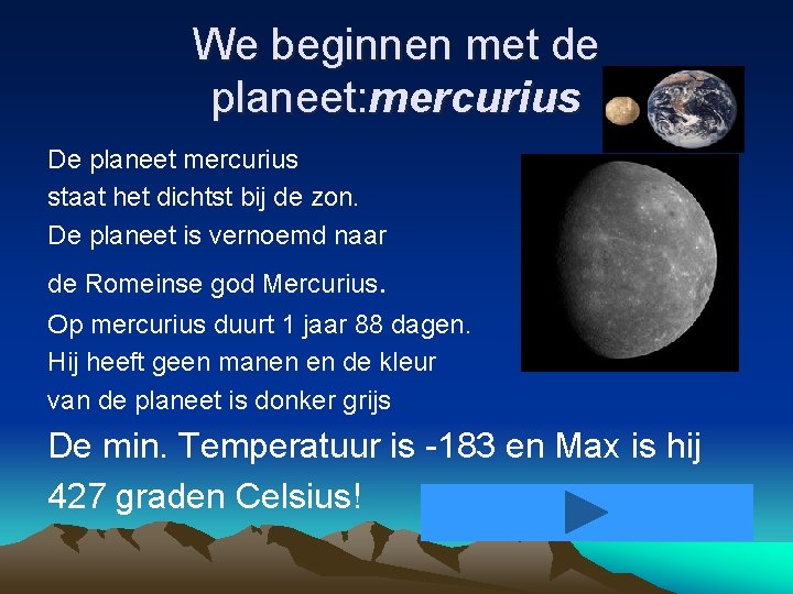We beginnen met de planeet: mercurius De planeet mercurius staat het dichtst bij de