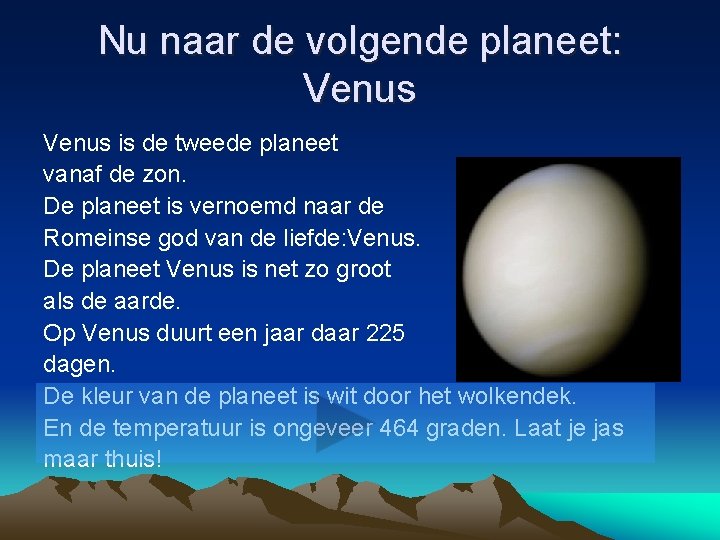 Nu naar de volgende planeet: Venus is de tweede planeet vanaf de zon. De