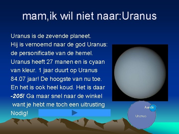 mam, ik wil niet naar: Uranus is de zevende planeet. Hij is vernoemd naar