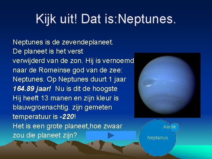 Kijk uit! Dat is: Neptunes is de zevendeplaneet. De planeet is het verst verwijderd