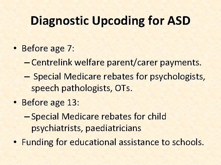 Diagnostic Upcoding for ASD • Before age 7: – Centrelink welfare parent/carer payments. –