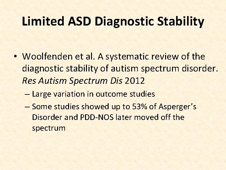 Limited ASD Diagnostic Stability • Woolfenden et al. A systematic review of the diagnostic