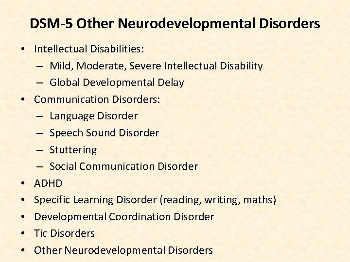 DSM-5 Other Neurodevelopmental Disorders • Intellectual Disabilities: – Mild, Moderate, Severe Intellectual Disability –