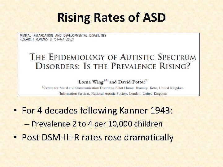 Rising Rates of ASD • For 4 decades following Kanner 1943: – Prevalence 2