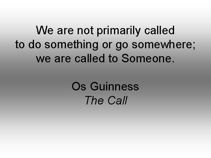 We are not primarily called to do something or go somewhere; we are called