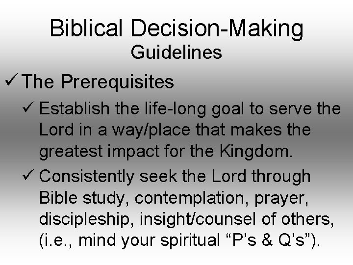 Biblical Decision-Making Guidelines ü The Prerequisites ü Establish the life-long goal to serve the