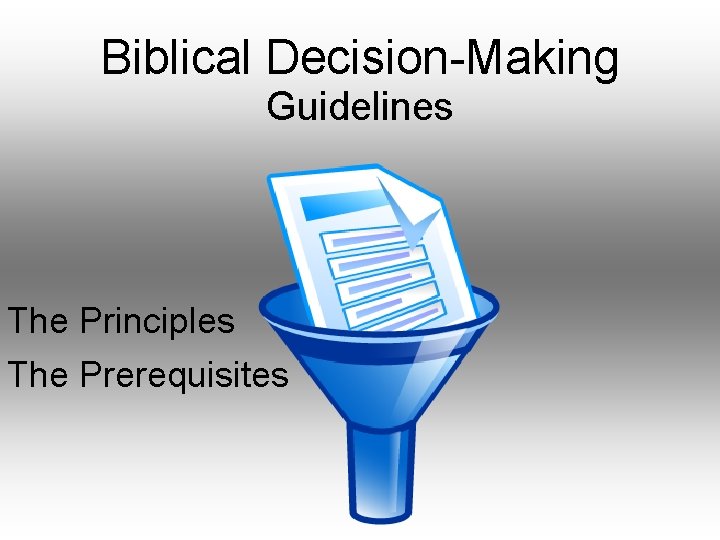 Biblical Decision-Making Guidelines The Principles The Prerequisites 