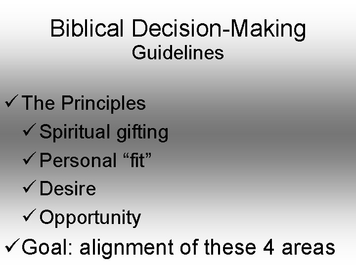 Biblical Decision-Making Guidelines ü The Principles ü Spiritual gifting ü Personal “fit” ü Desire