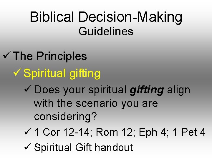 Biblical Decision-Making Guidelines ü The Principles ü Spiritual gifting ü Does your spiritual gifting