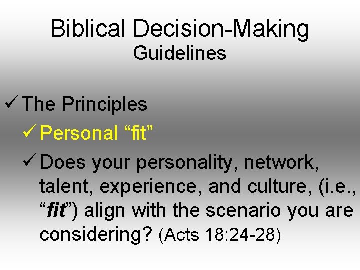 Biblical Decision-Making Guidelines ü The Principles ü Personal “fit” ü Does your personality, network,