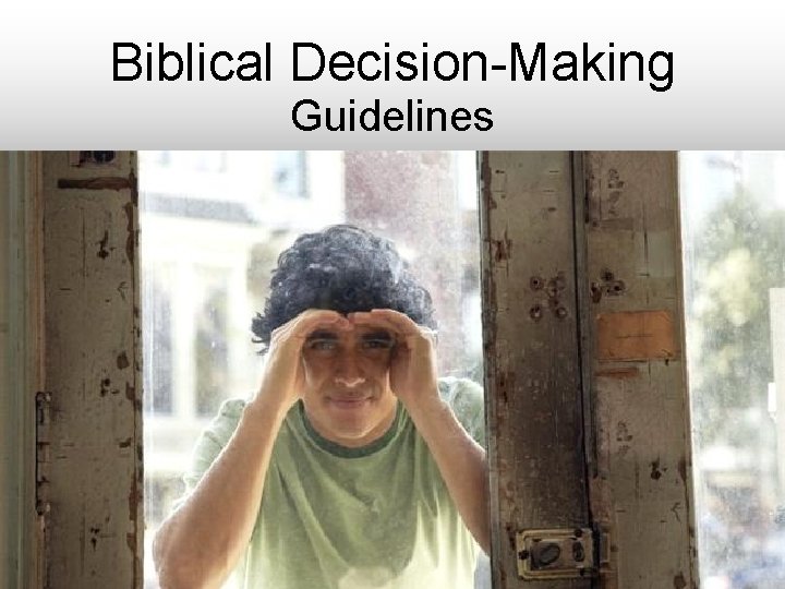 Biblical Decision-Making Guidelines ü The Principles ü Personal “fit” ü Does your personality, network,